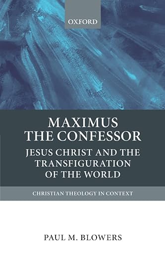 Maximus the Confessor: Jesus Christ and the Transfiguration of the World (Christian Theology in Context)