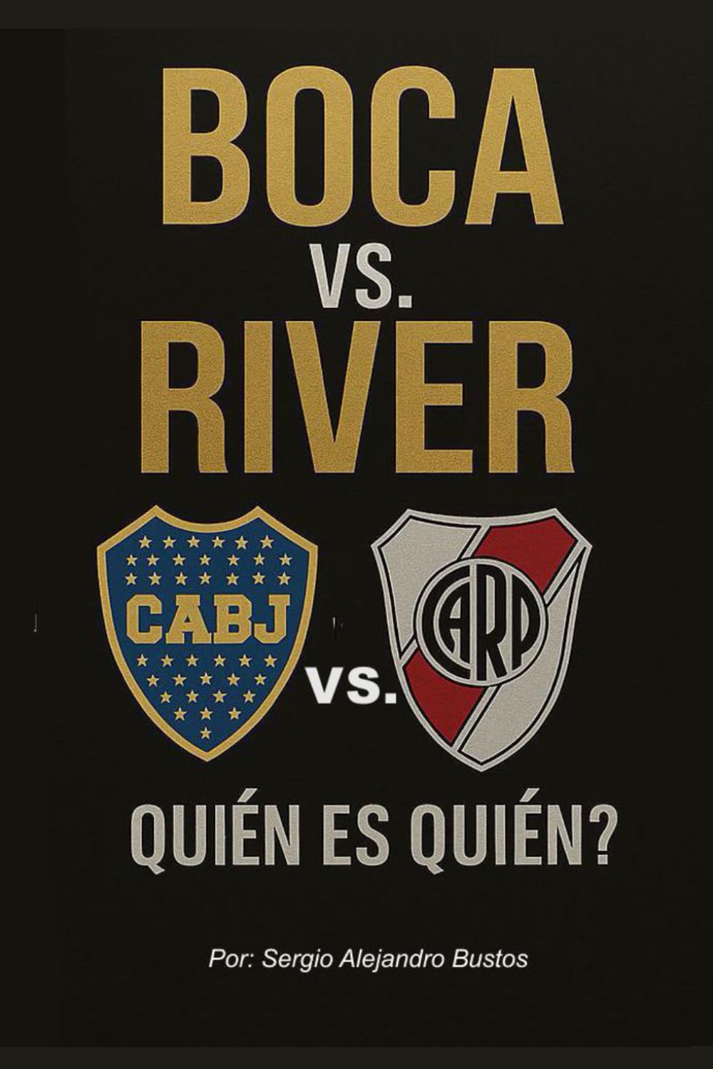 Boca Vs. River: ¿Quién es quién?: Libro de cabecera de todo hincha