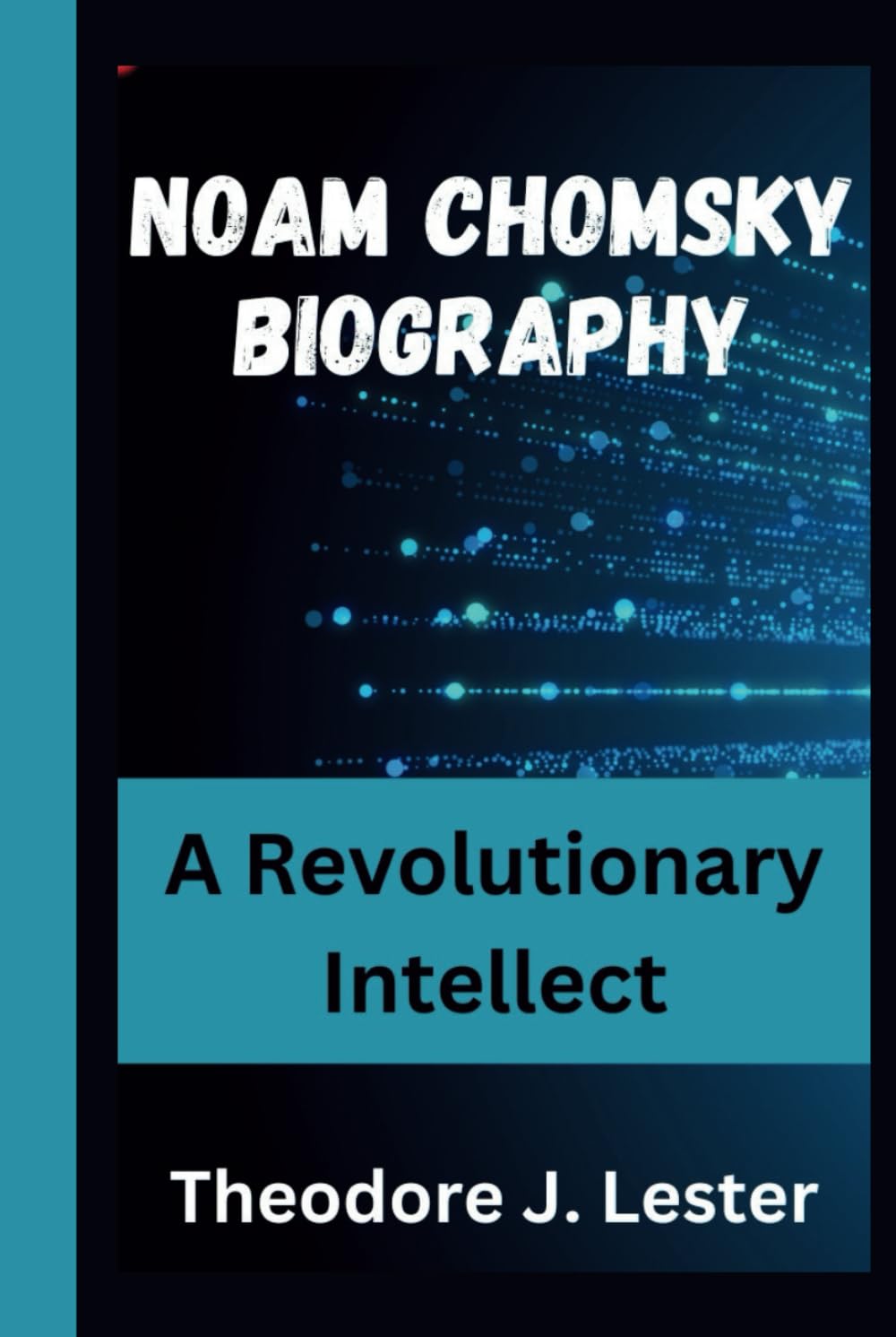 NOAM CHOMSKY BIOGRAPHY: A Revolutionary Intellect