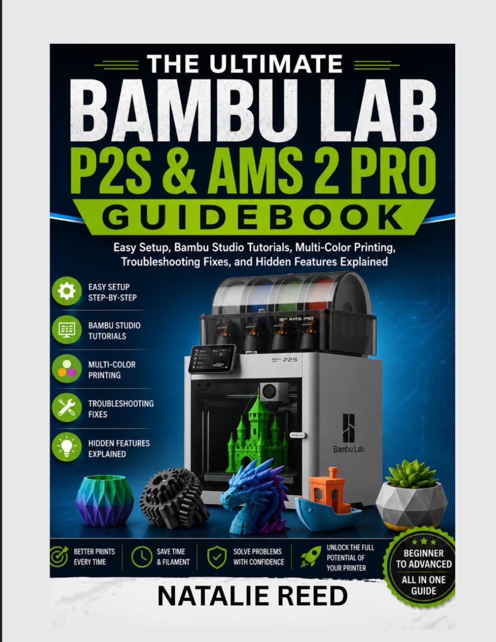 THE ULTIMATE BAMBU LAB P2S & AMS 2 PRO GUIDEBOOK: Easy Setup, Bambu Studio Tutorials, Multi-Color Printing, Troubleshooting Fixes, and Hidden Features Explained