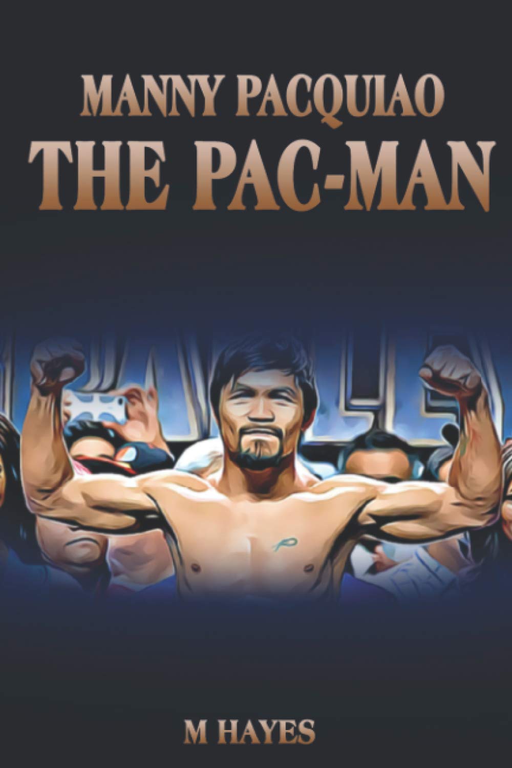 Manny Pacquiao The Pac-Man: Life of a World Champion Boxer - Biographies for Kids