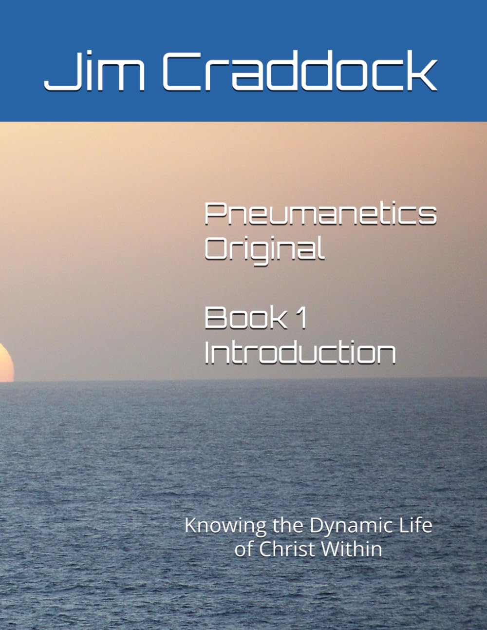 Pneumanetics Original - Book 1: Introduction: Knowing the Dynamic Life of Christ Within (Pneumanetics Original (a series of 18 individual books))