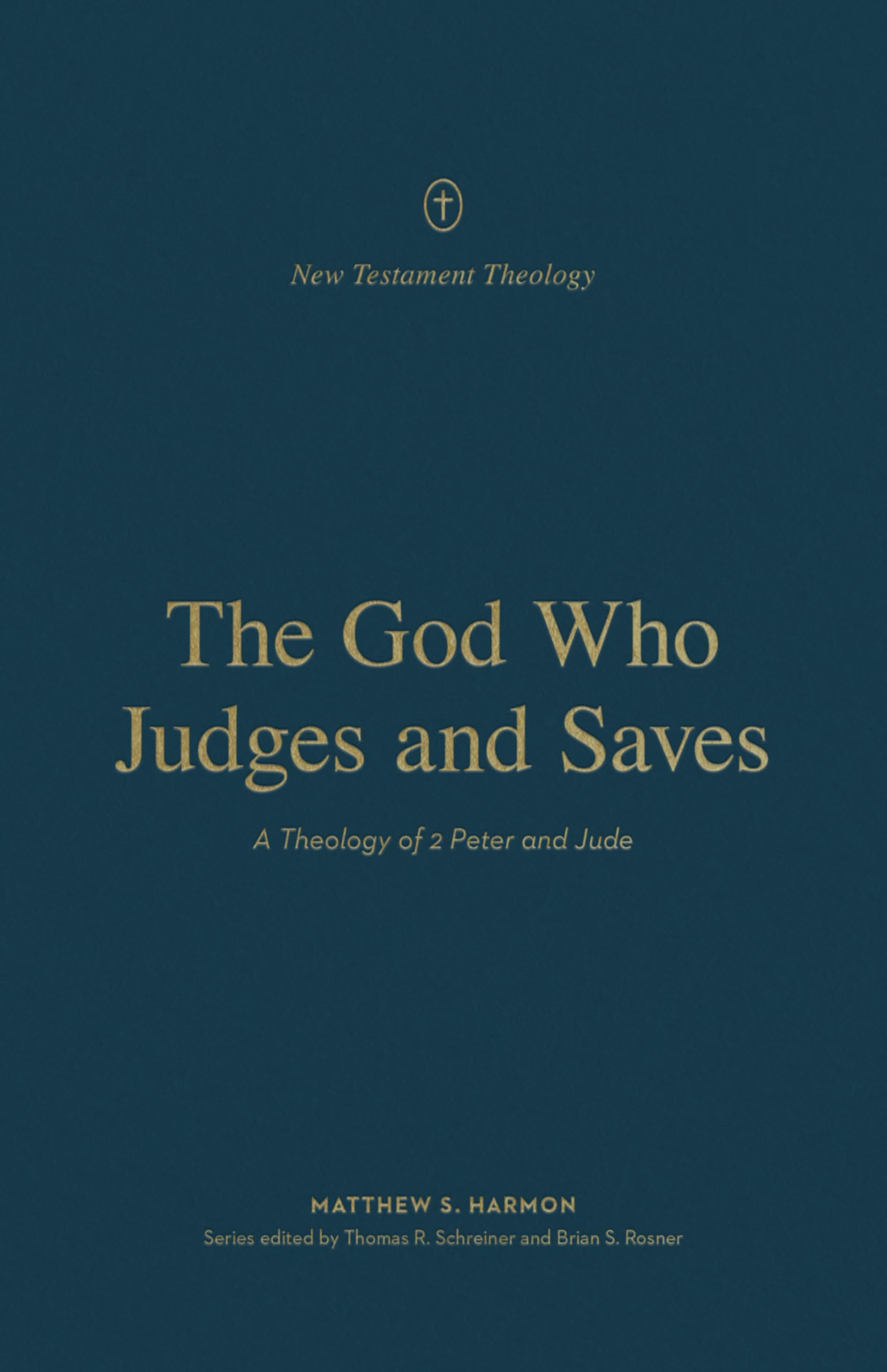 The God Who Judges and Saves: A Theology of 2 Peter and Jude (New Testament Theology)