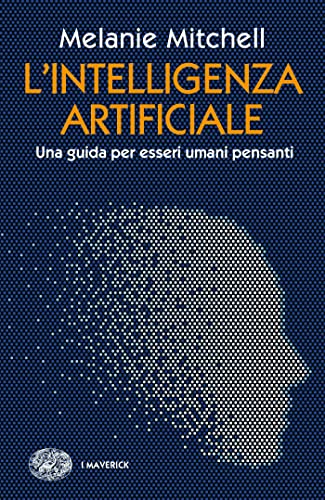 L Intelligenza Artificiale: Una Guida Per Esseri Umani Pensanti Italian Edition L Intelligenza Artificiale: Una Guida Per Esseri Umani Pensanti Italian Edition
