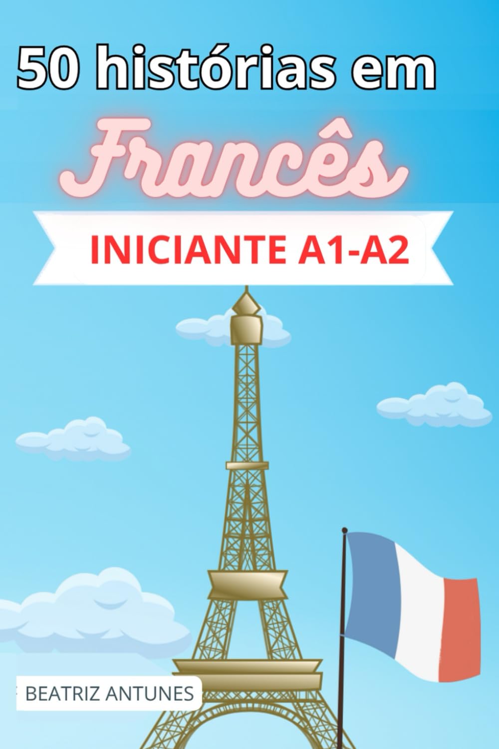 50 histórias em francês básico: - Iniciantes A1-A2 (com tradução em português) (French Edition)