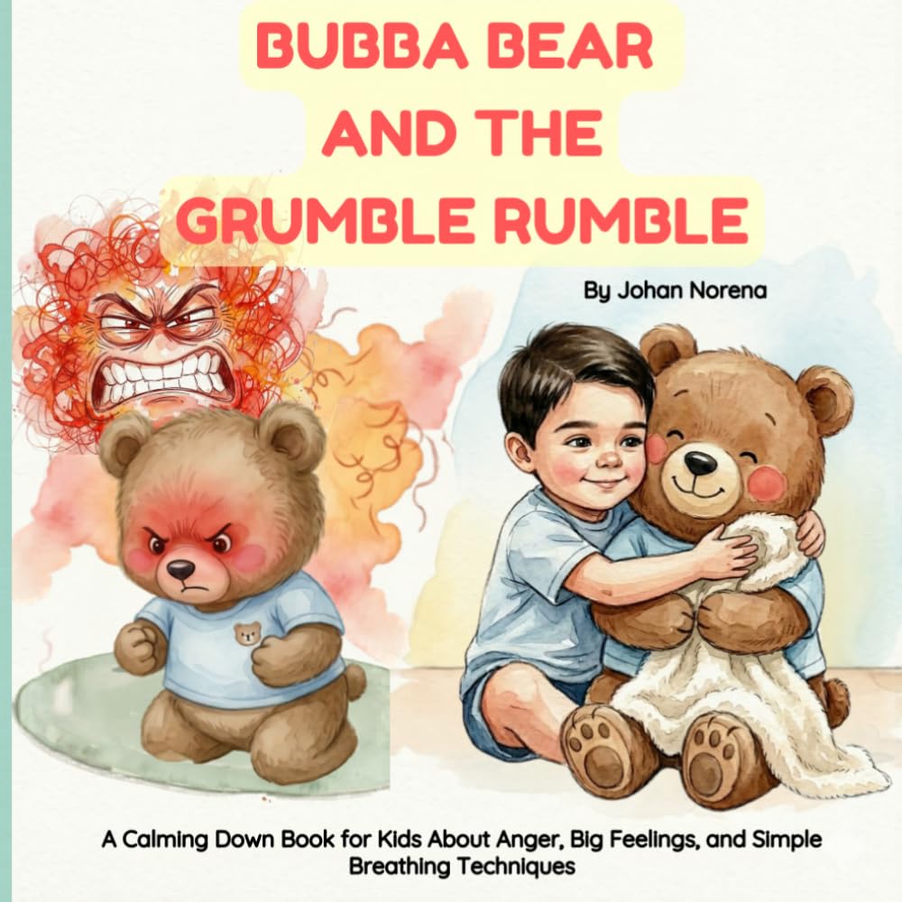 Bubba Bear and The Grumble Rumble.: A Calming Down Book for Kids About Anger, Big Feelings, and Simple Breathing Techniques.