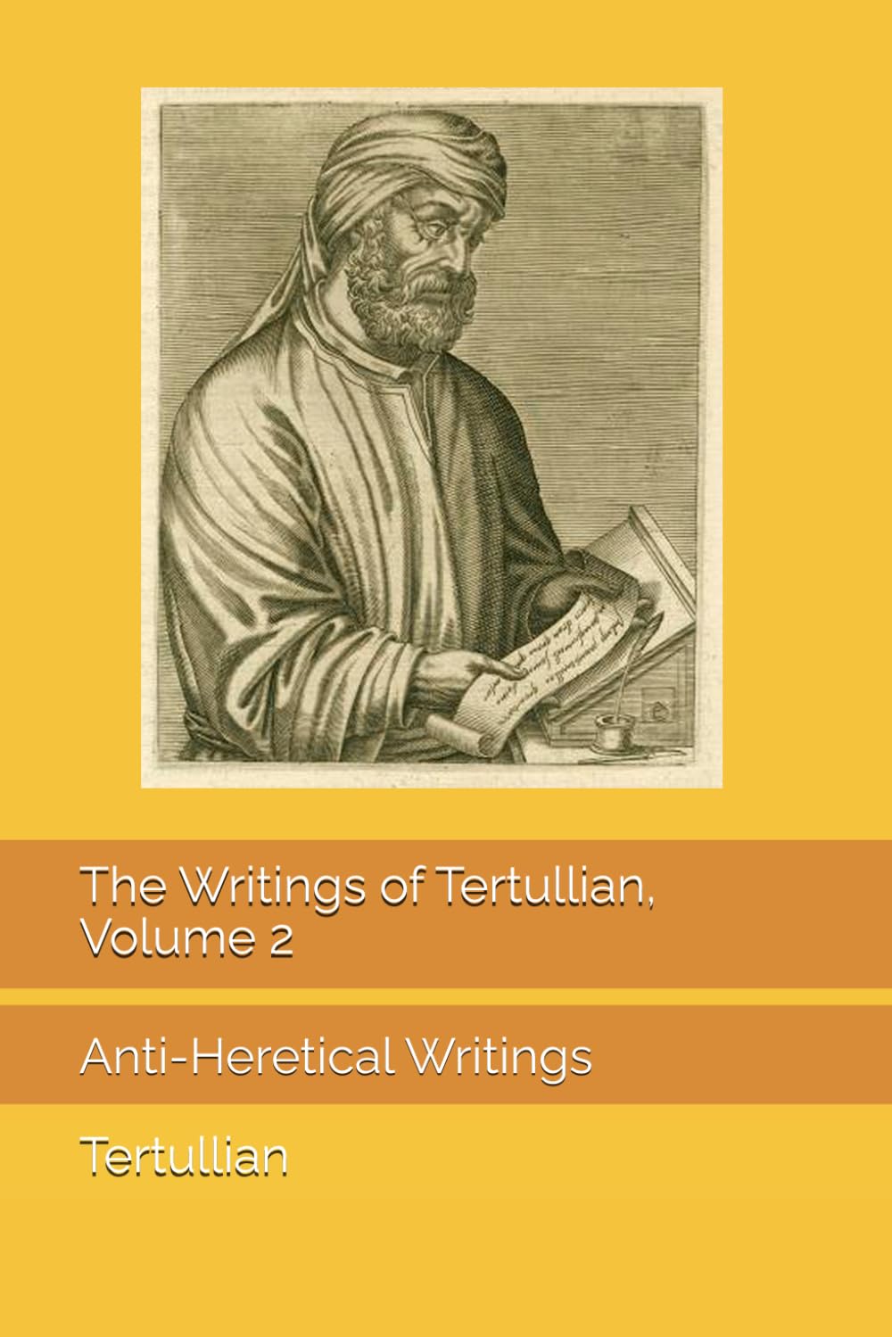 The Writings of Tertullian, Volume 2: Anti-Heretical Writings