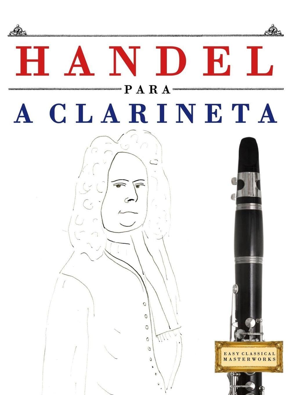 Handel para a Clarineta: 10 peças fáciles para a Clarineta livro para principiantes