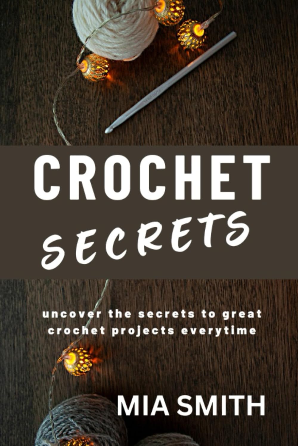 Crochet Secrets: Uncover the secrets to create great crochet projects every time. (CROCHET HELPERS)