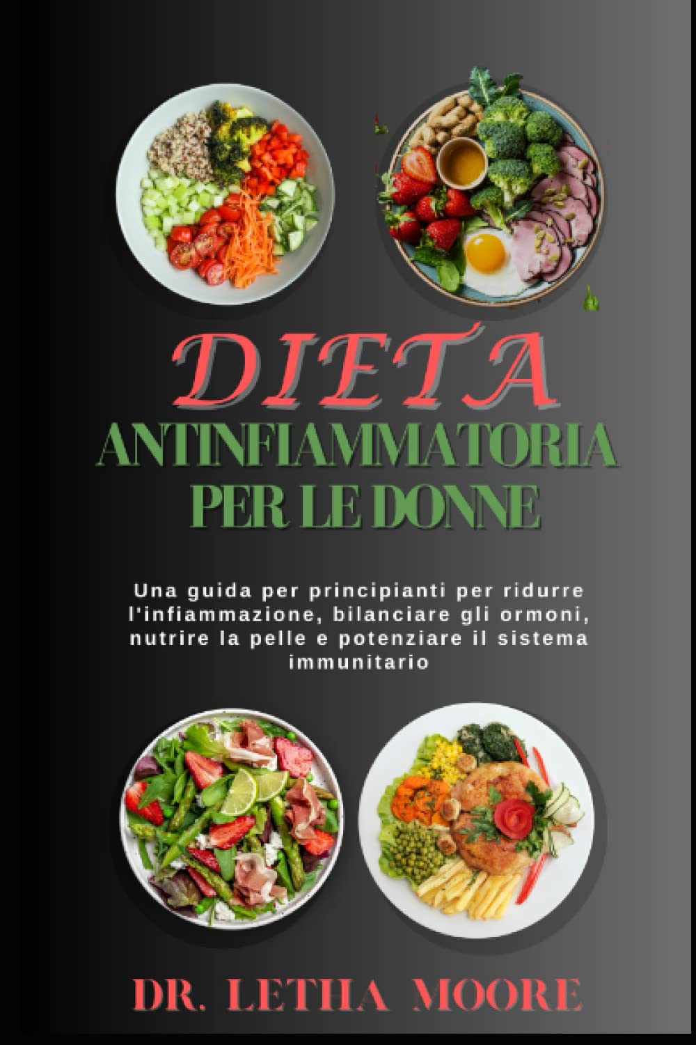 Dieta antinfiammatoria per le donne: Una guida per principianti per ridurre l'infiammazione, bilanciare gli ormoni, nutrire la pelle e potenziare il sistema immunitario