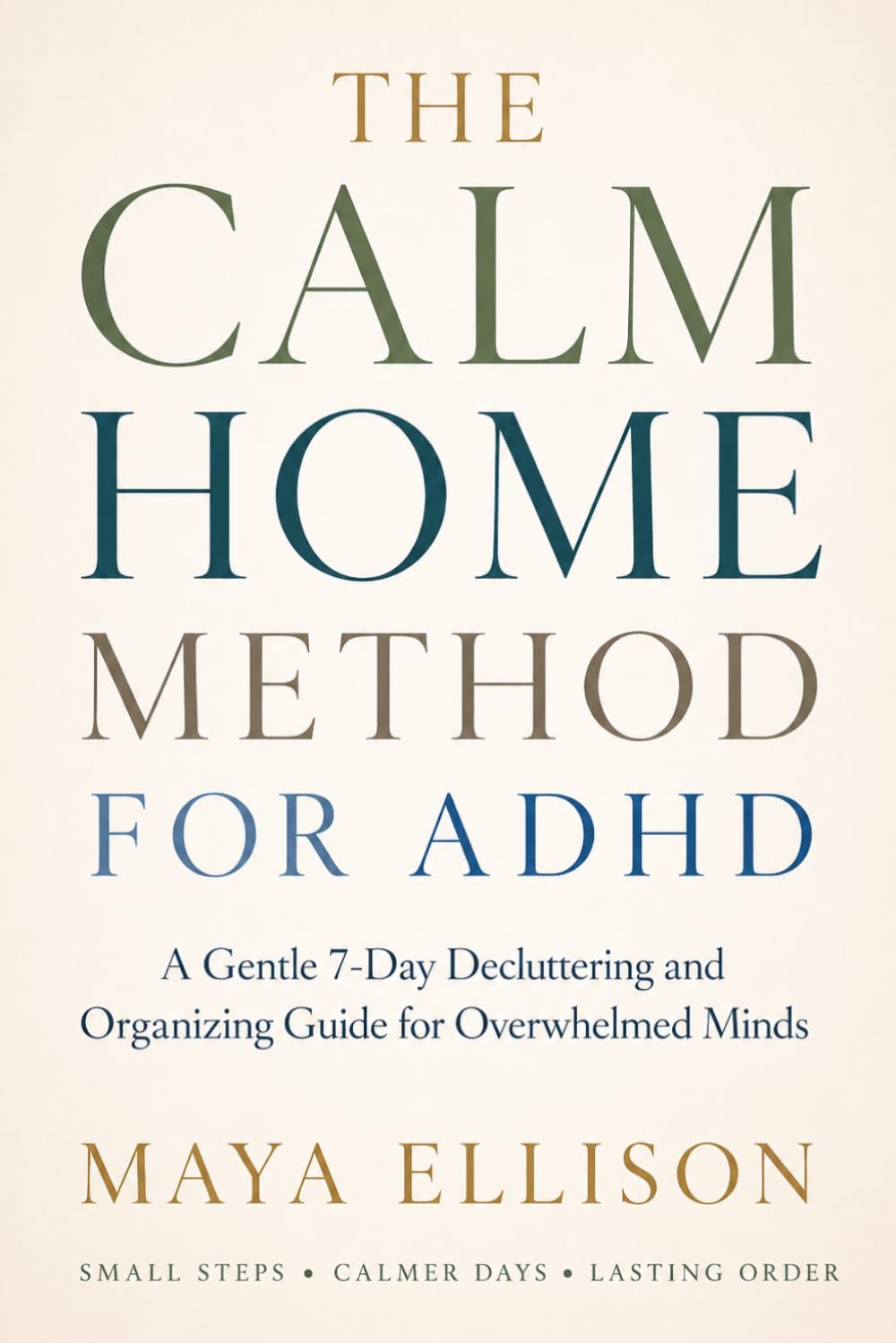 The Calm Home Method for ADHD: A Gentle 7-Day Decluttering and Organizing Guide for Overwhelmed Minds