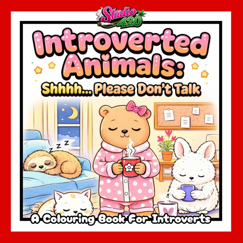 Introverted Animals: Please Don’t Talk: A Cute and Quirky Colouring Book About Introverted Animals Who Prefer Quiet, Solitude, and Being Left Alone