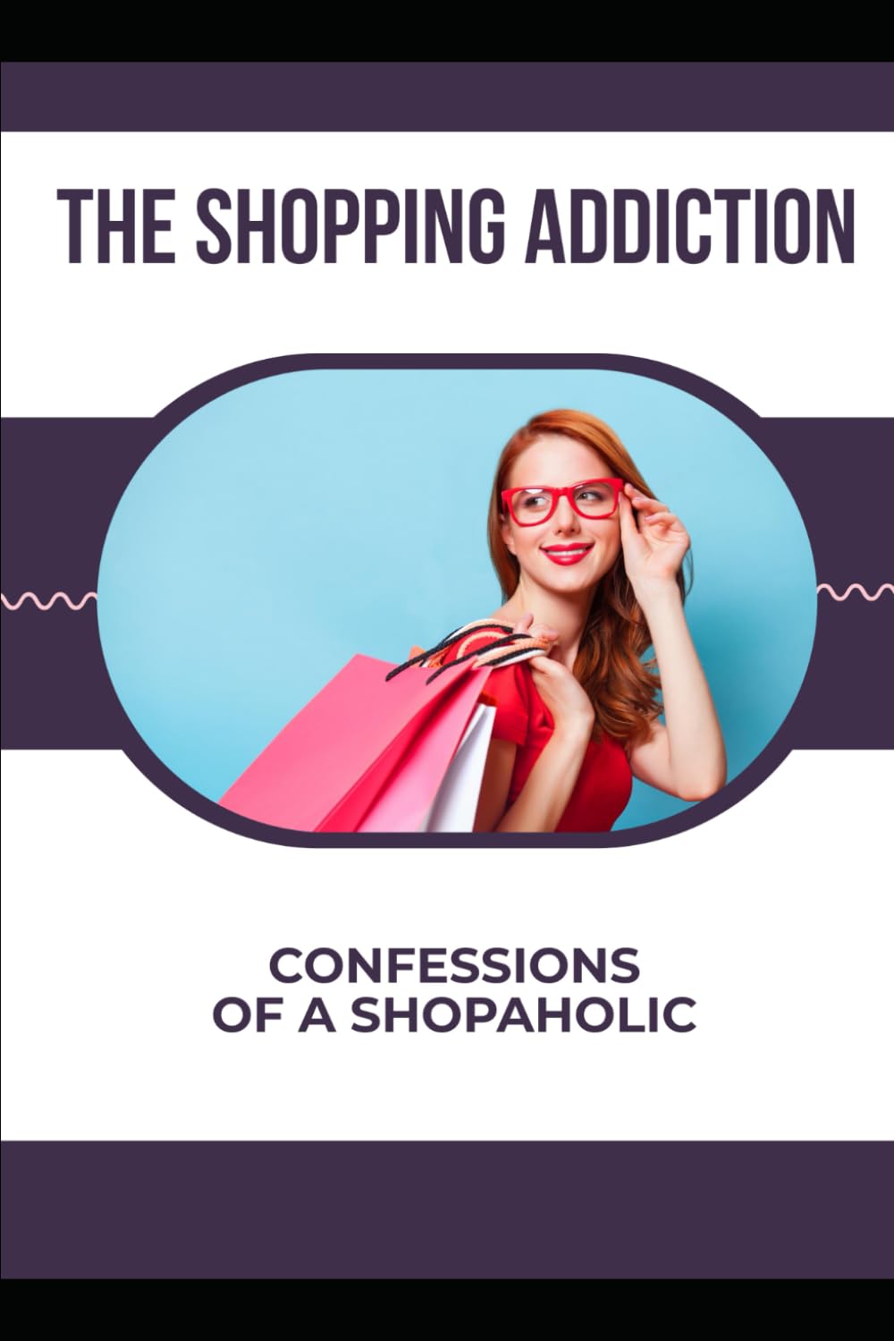 The Shopping Addiction: Confessions of a Shopaholic