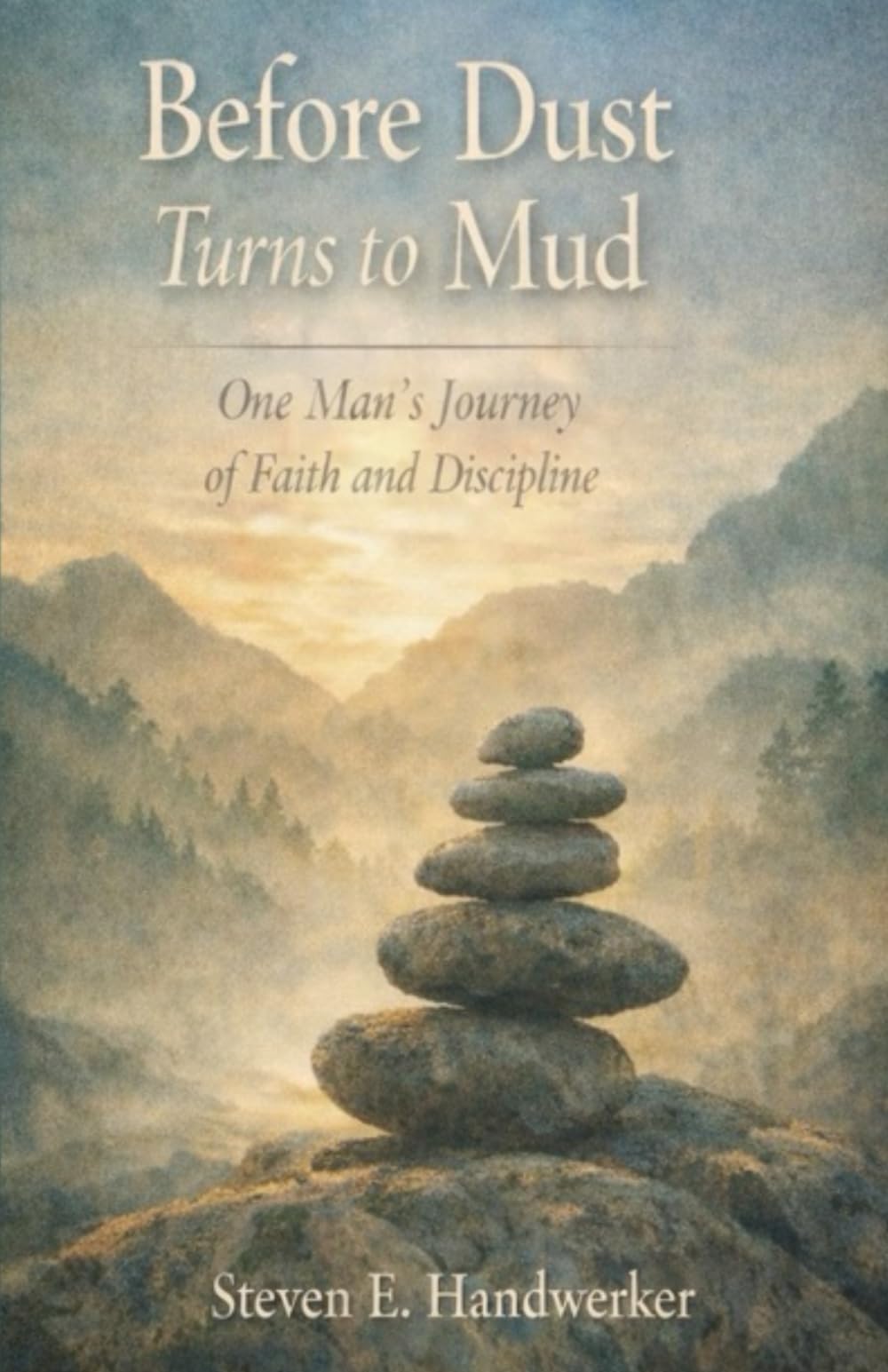 Before Dust turns to Mud: One man's journey of Faith and Discipline
