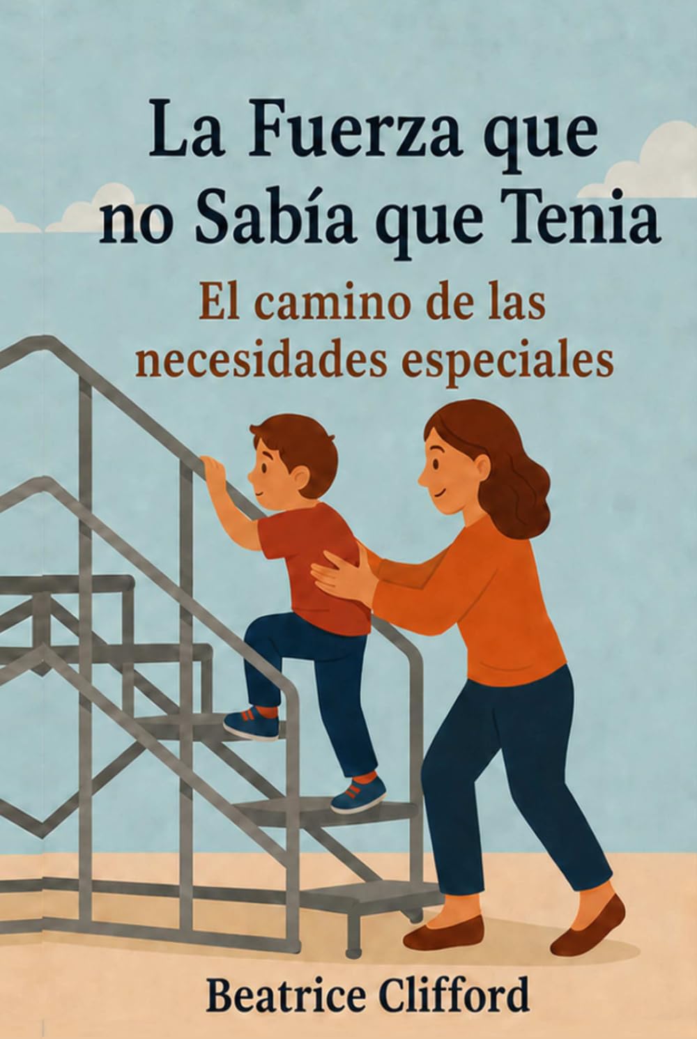 La Fuerza que no Sabía que Tenía: Tu guía práctica para la crianza de hijos con necesidades especiales