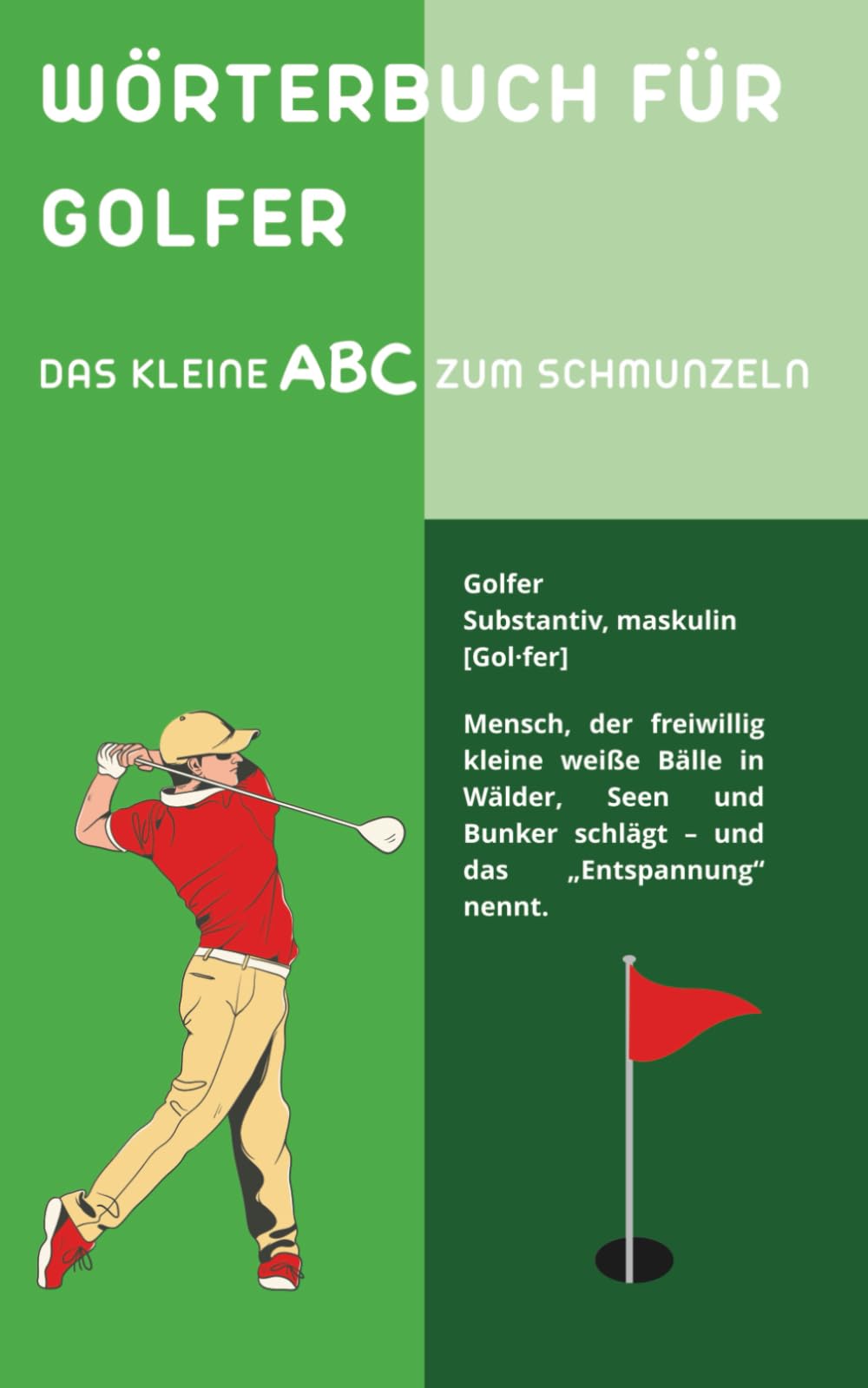 Wörterbuch für Golfer: Golfhumor von A bis Z – das ideale Geschenk für Golfer (Das große Insider-Wörterbuch-Universum)