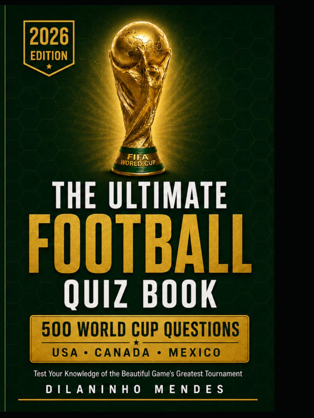 The Ultimate Football Quiz Book: 500 World Cup Questions – Test Your Knowledge of the Beautiful Game's Greatest Tournament (World Cup Legends Series — The Complete Collection)