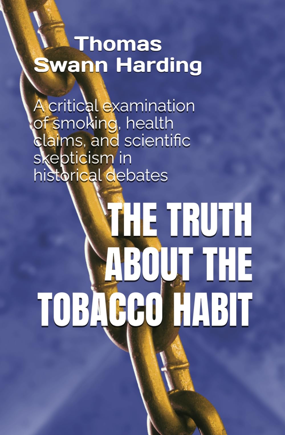 The Truth About theTobacco Habit (Large Print Edition): A critical examination of smoking, health claims, and scientific skepticism in historical debates
