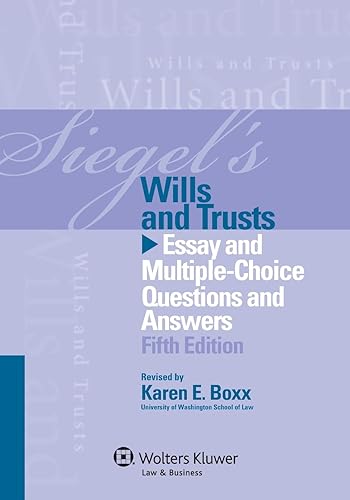 Siegels Wills &amp; Trusts: Essay and Multiple-Choice Questions and Answers, Fifth Edition