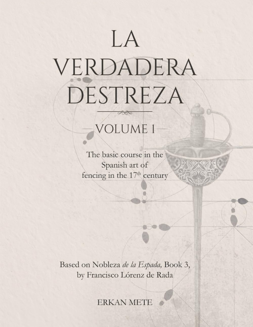 La Verdadera Destreza Volume 1: The Basic Course in the Spanish Art of Fencing in the 17. Century