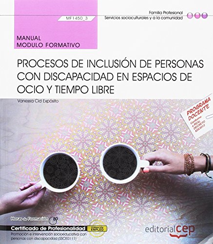 Manual. Procesos de inclusión de personas con discapacidad en espacios de ocio y tiempo libre (MF1450_3). Certificados de profesionalidad. Promoción e ... con discapacidad (SSCE0111) (SIN COLECCION)