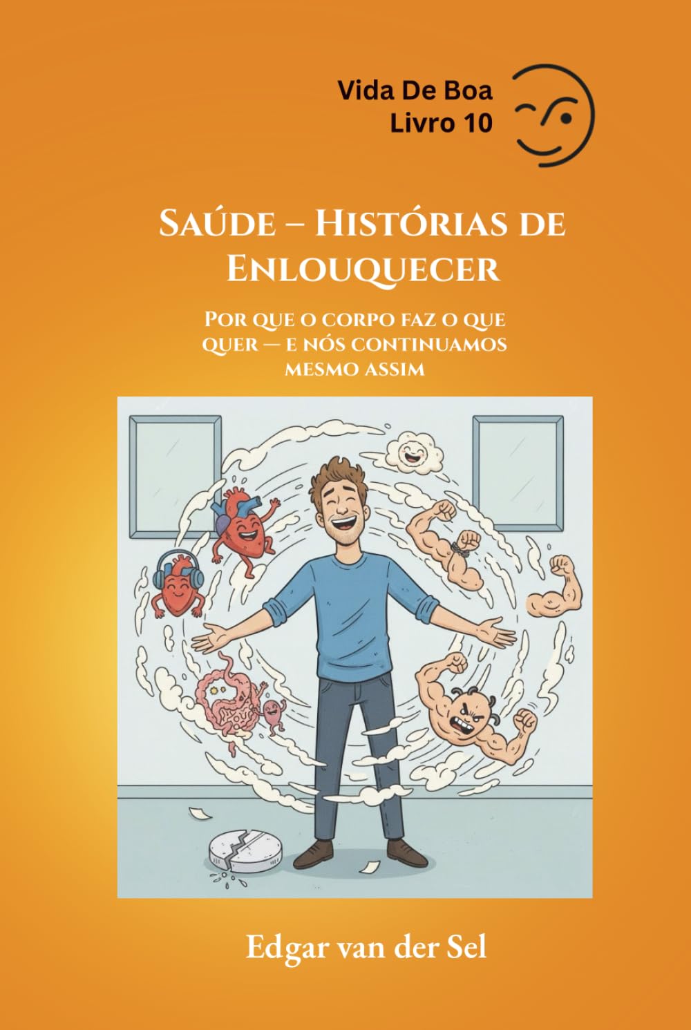 Saúde – Histórias de Enlouquecer: Por que o corpo faz o que quer — e nós continuamos mesmo assim