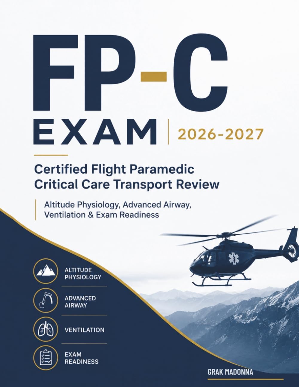 FP-C EXAM 2026-2027: Certified Flight Paramedic Critical Care Transport Review Altitude Physiology, Advanced Airway, Ventilation & Exam Readiness