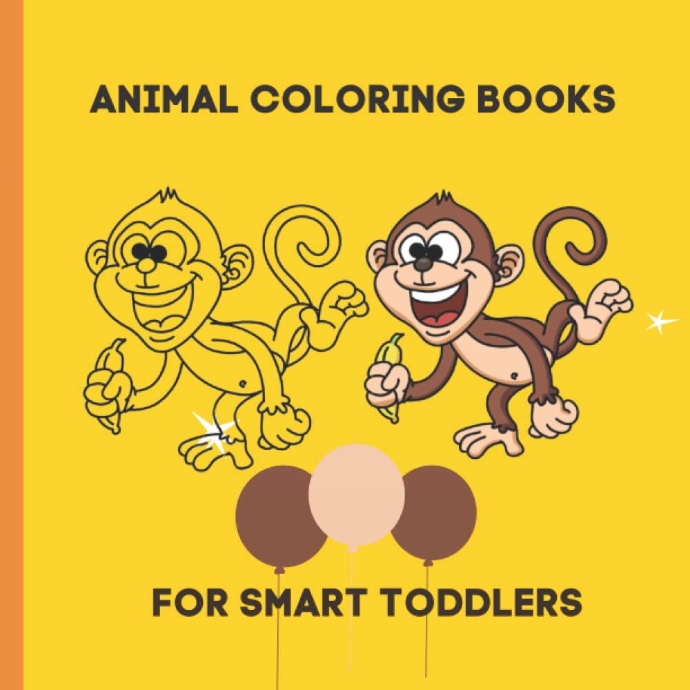 Animal Coloring Books For Smart Toddlers: Animal coloring and activity book for children ages 4 and up. Unique, adorable and fun animal coloring book ... This is a perfect gift for animal lovers.