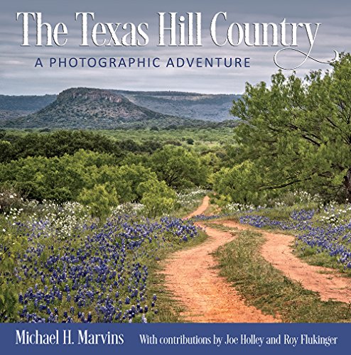 The Texas Hill Country: A Photographic Adventure (Volume 11) (Charles and Elizabeth Prothro Texas Photography Series)
