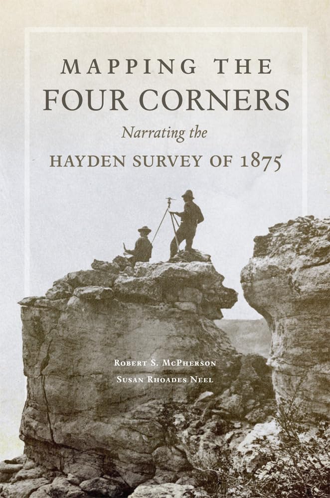 Mapping the Four Corners (American Exploration and Travel Series) (Volume 83)