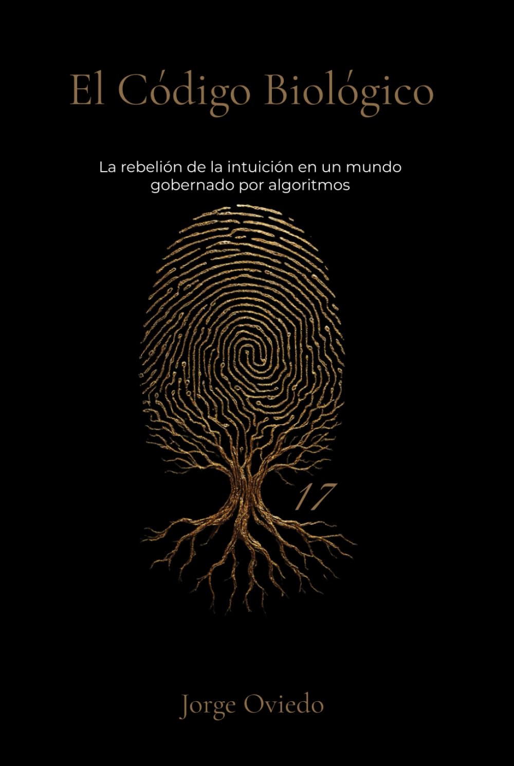 EL CÓDIGO BIOLÓGICO: La rebelión de la intuición en un mundo gobernado por algoritmos