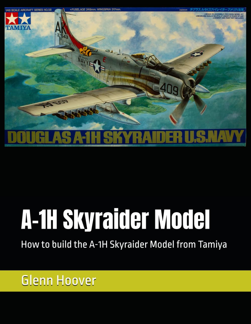 A-1H Skyraider Model: How to build the A-1H Skyraider Model from Tamiya (A Glenn Hoover Model Build Instruction Series - Grayscale Interior)