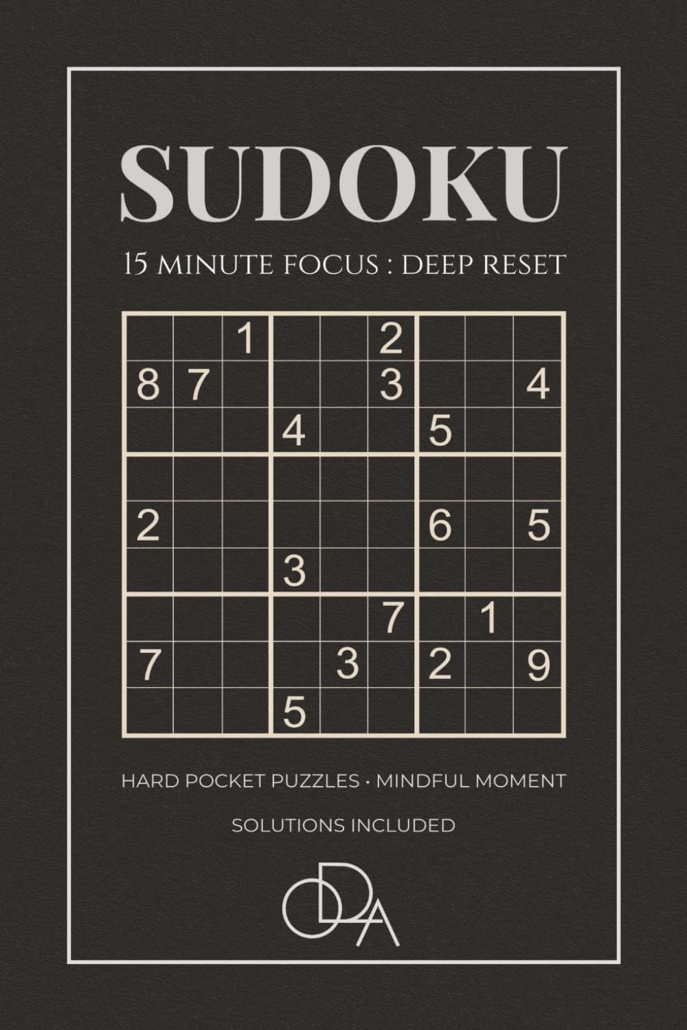 SUDOKU 15 MINUTE FOCUS : DEEP RESET: Hard Sudoku for Deep Reset | 100 Puzzles for 15-Minute Mindful Moments and Sharp Focus | 6 x 9 Inches, 124 Pages ... Advanced Brain Challenge & Solutions Included