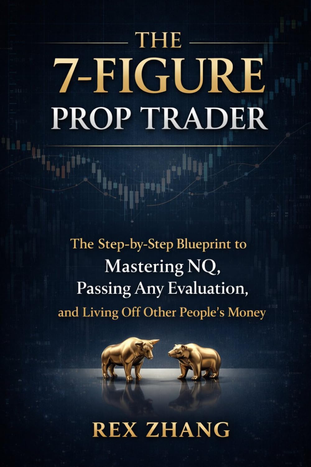 THE 7-FIGURE PROP TRADER: The Step-by-Step Blueprint to Mastering NQ, Passing Any Evaluation, and Living Off Other People’s Money (The Profit Zone)