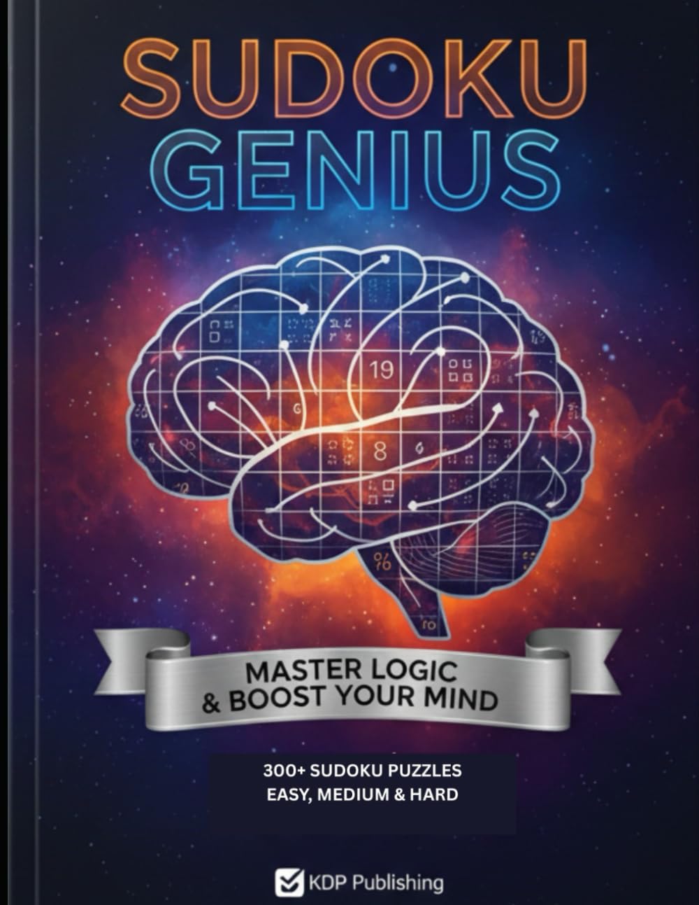 Sudoku Mastery Puzzle Book.: A Complete Collection of Easy, Medium & Hard Sudoku Challenges to Strengthen Logic, Focus, and Mental Sharpness.