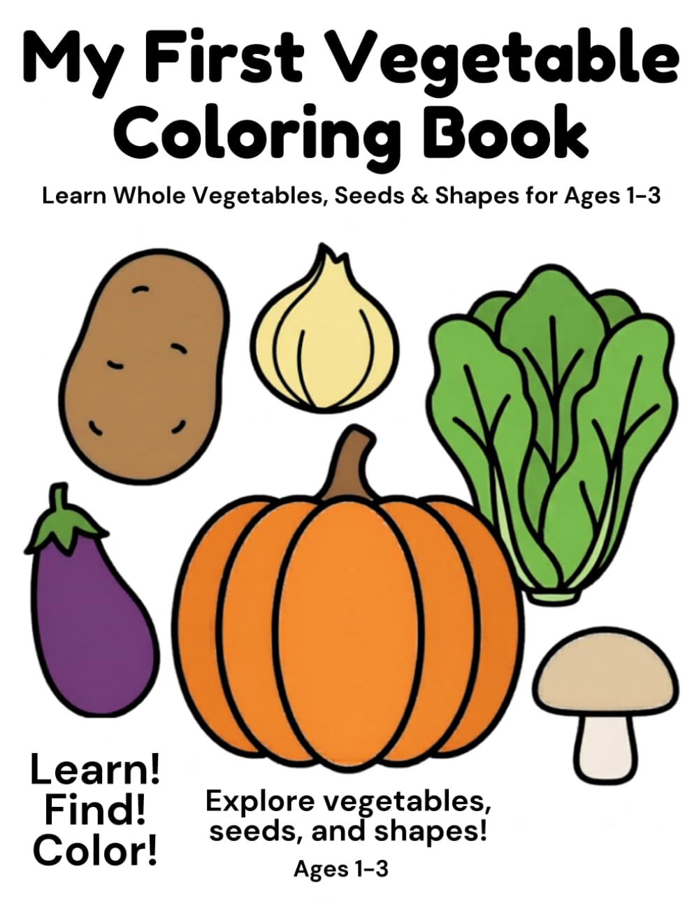 My First Vegetable Coloring Book: Learn Whole Vegetables, Seeds & Shapes for Ages 1-3