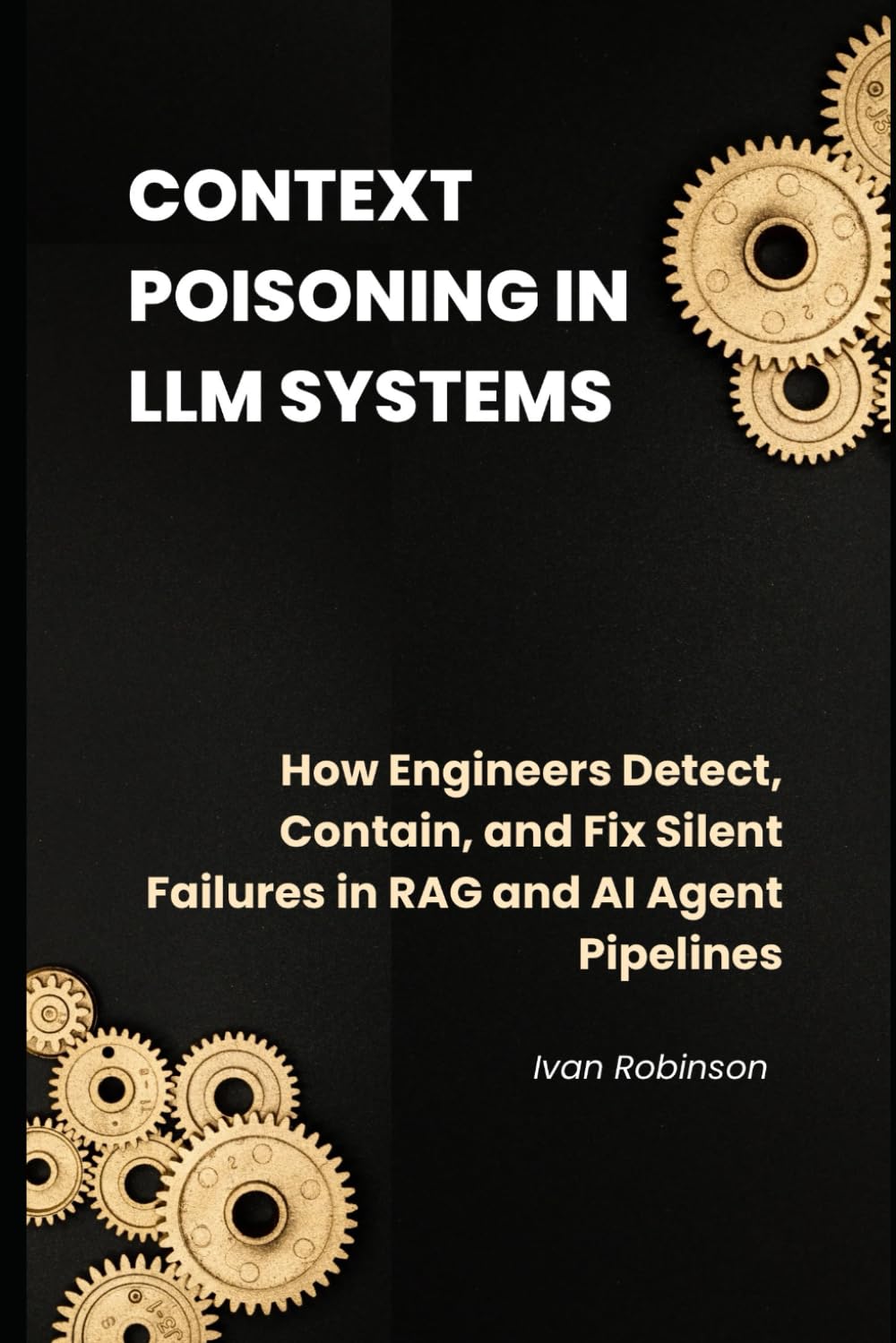 Context Poisoning in LLM Systems: How Engineers Detect, Contain, and Fix Silent Failures in RAG and AI Agent Pipelines