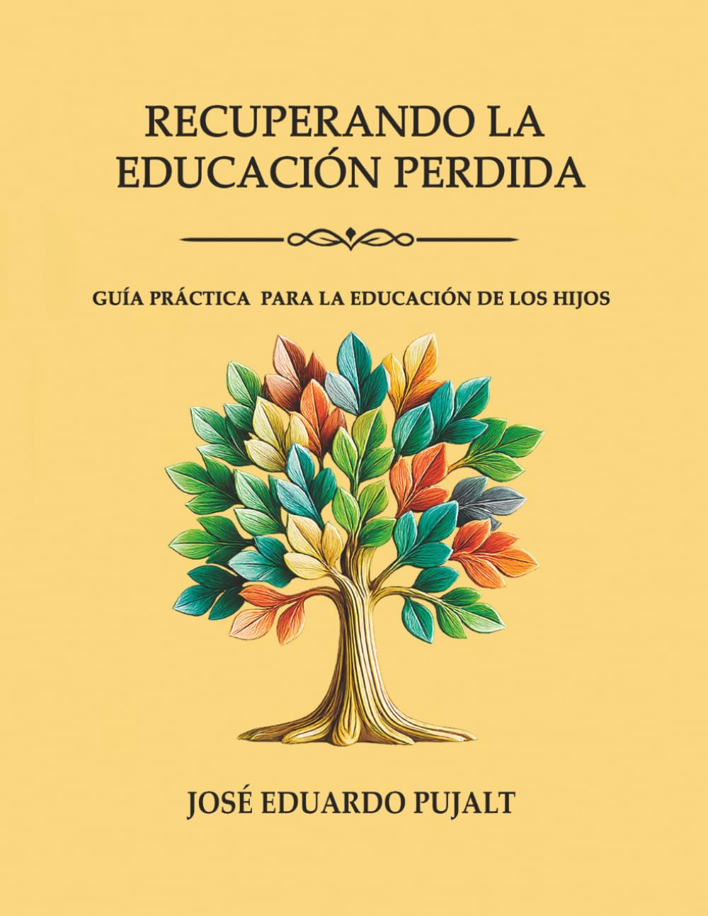 RECUPERANDO LA EDUCACIÓN PERDIDA: Guía Práctica para la educación de los hijos