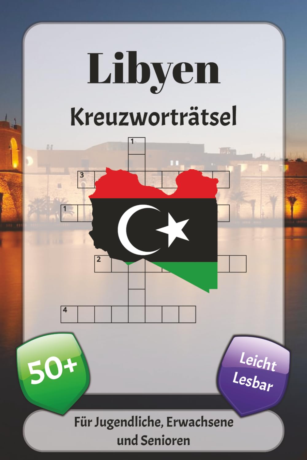 Libyen Kreuzworträtsel: Kreuzworträtsel mit leicht lesbarer Schrift über Geschichte, Geografie, Kultur und mehr | 6x9 Zoll, 120 Seiten | über 50 Rätsel … Geschenk für Urlaub, Ferien und Entspannung