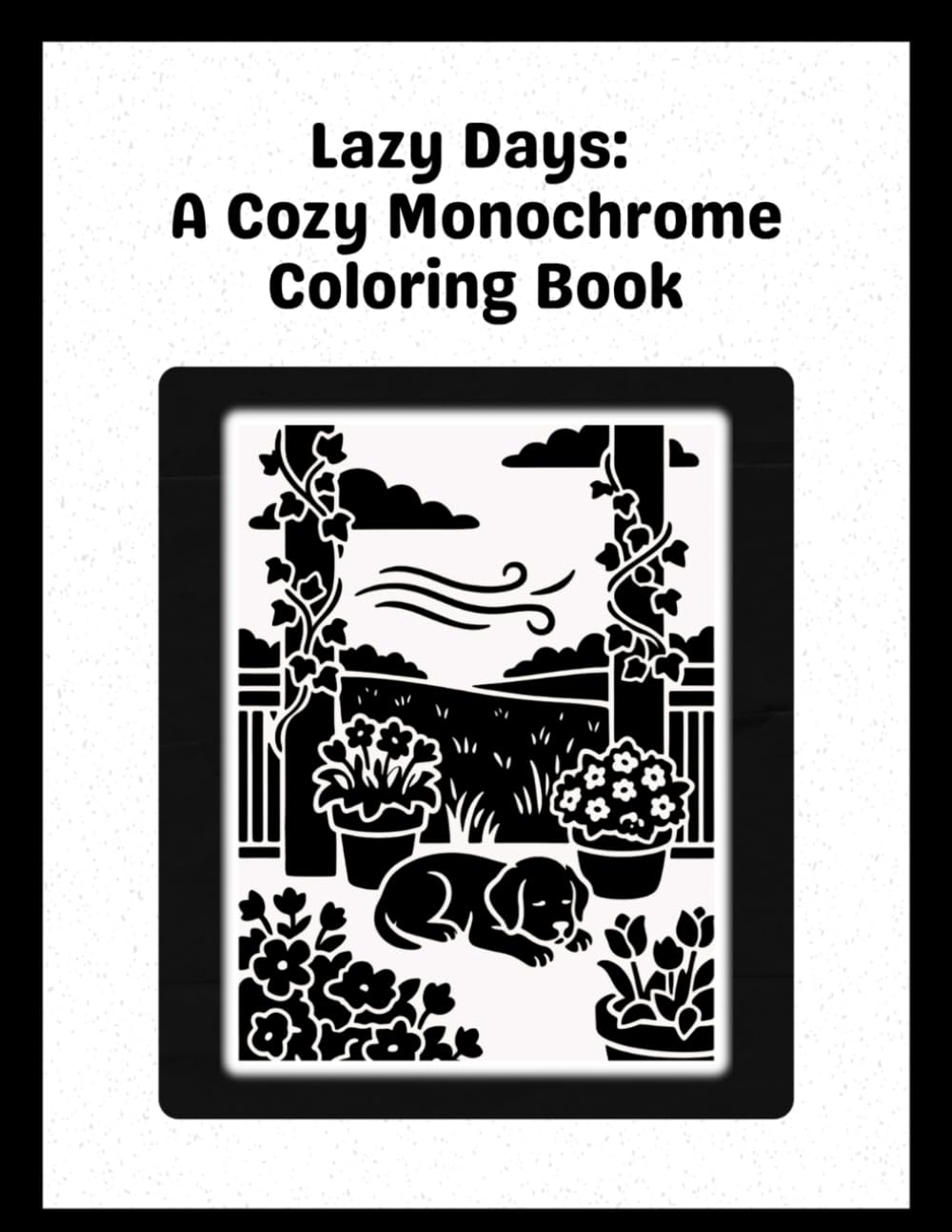 Lazy Days: A Cozy Monochrome Coloring Book: Peaceful Places, Quiet Moments, and Simple Scenes to Color and Relax
