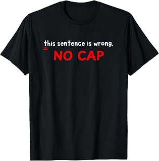 Sarcastic Grammar Nerd No Cap This Sentence is Wrong Teacher T-Shirt