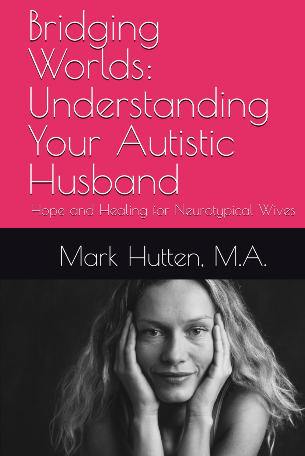 Bridging Worlds: Understanding Your Autistic Husband: Hope and Healing for Neurotypical Wives