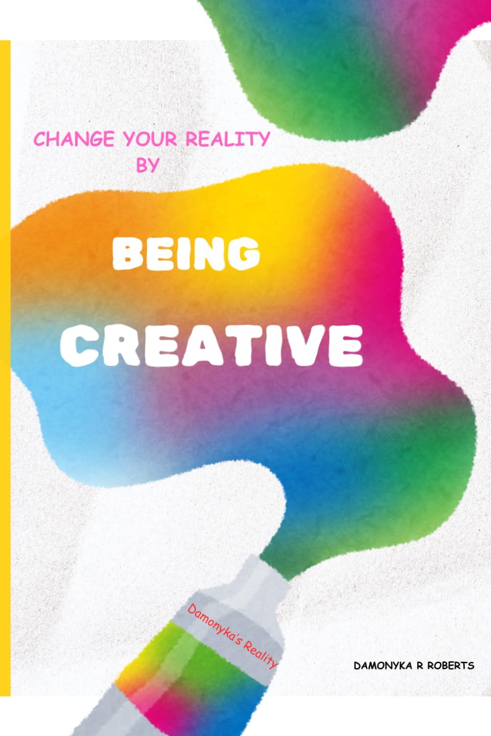 Changing Your Reality by Being Creative