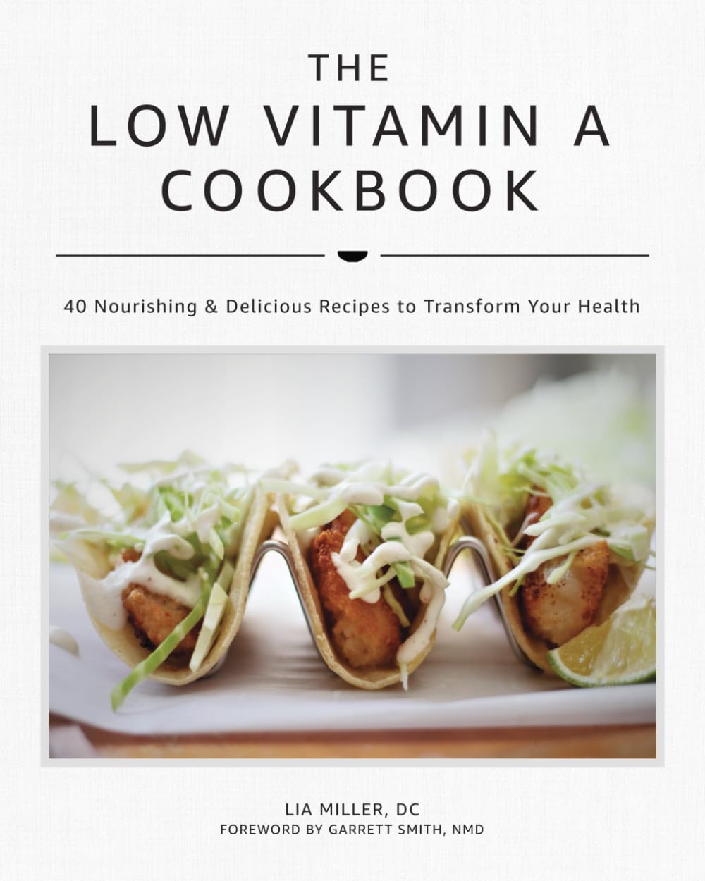 The Low Vitamin A Cookbook: 40 Nourishing & Delicious Recipes to Transform Your Health