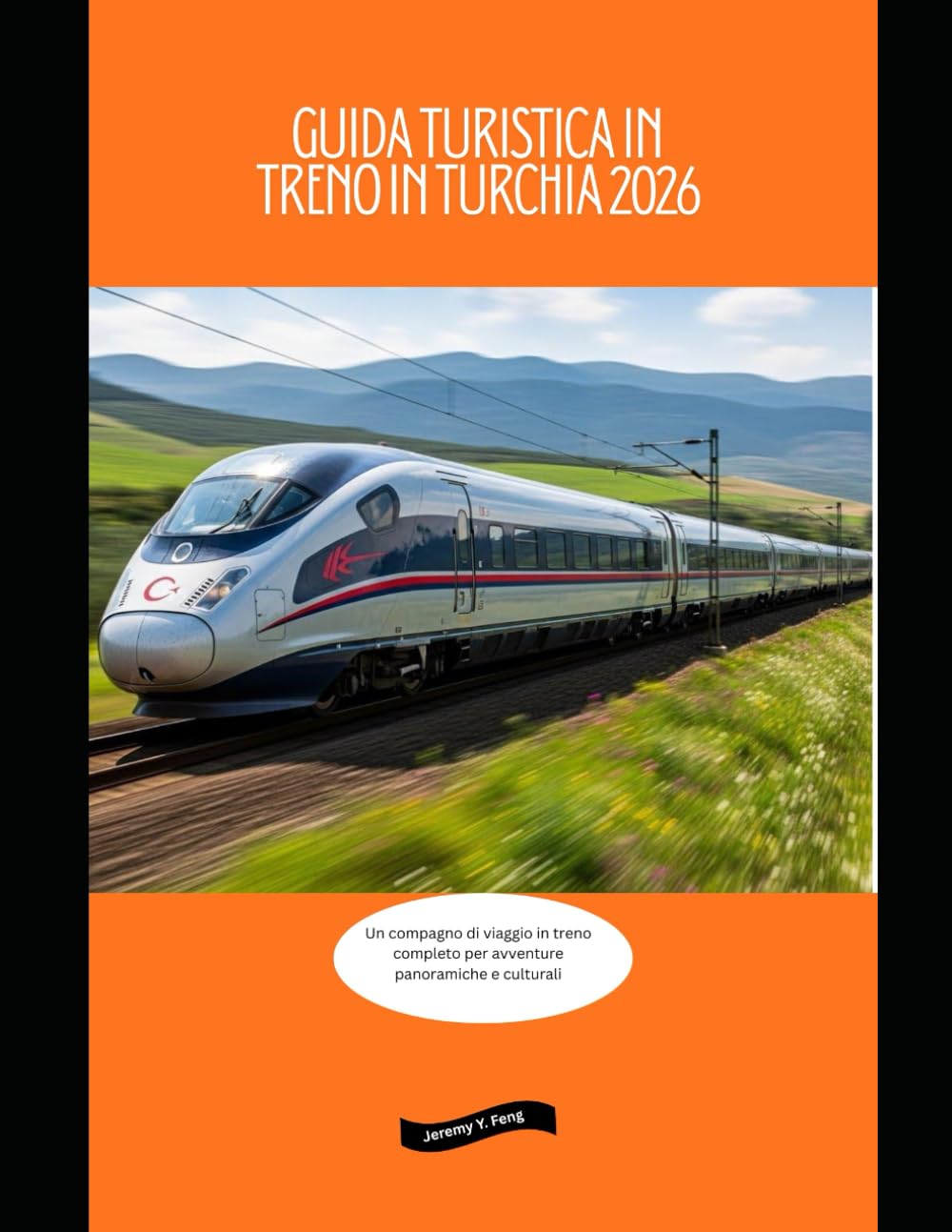 Guida turistica in treno in Turchia 2026: Un compagno di viaggio in treno completo per avventure panoramiche e culturali (Railway Journeys: The 2026 Train Travel Guide Collection)