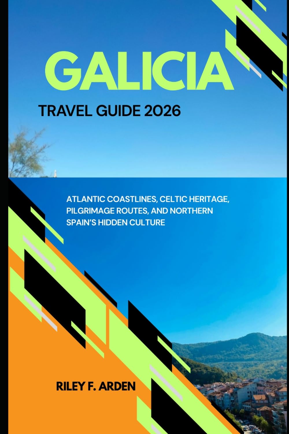 GALICIA TRAVEL GUIDE 2026: ATLANTIC COASTLINES, CELTIC HERITAGE, PILGRIMAGE ROUTES, AND NORTHERN SPAIN’S HIDDEN CULTURE