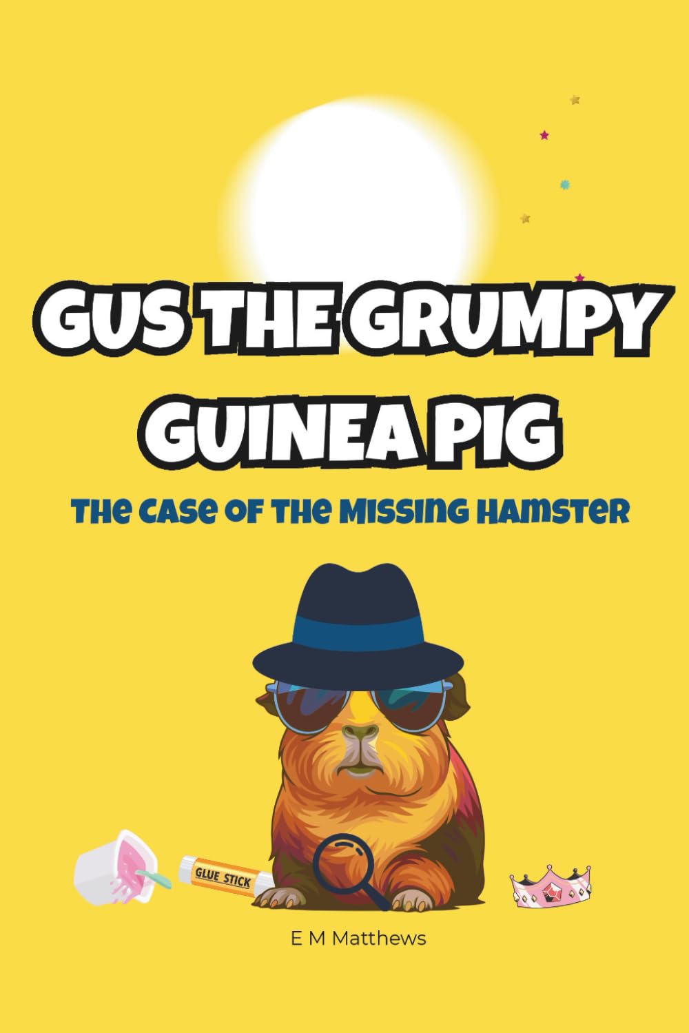 Gus the Grumpy Guinea Pig: The Case of the Missing Hamster: A funny mystery chapter book for kids ages 6-9: 1