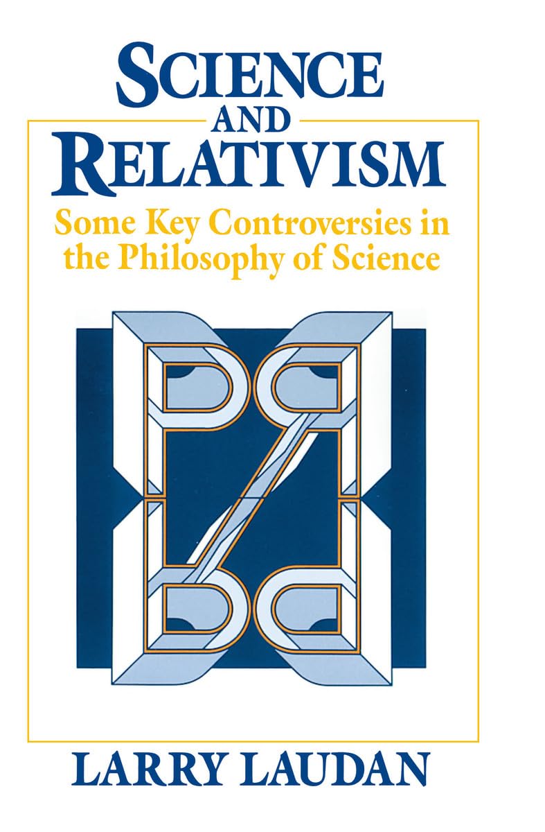 Science and Relativism: Some Key Controversies in the Philosophy of Science (Science and Its Conceptual Foundations series) cover