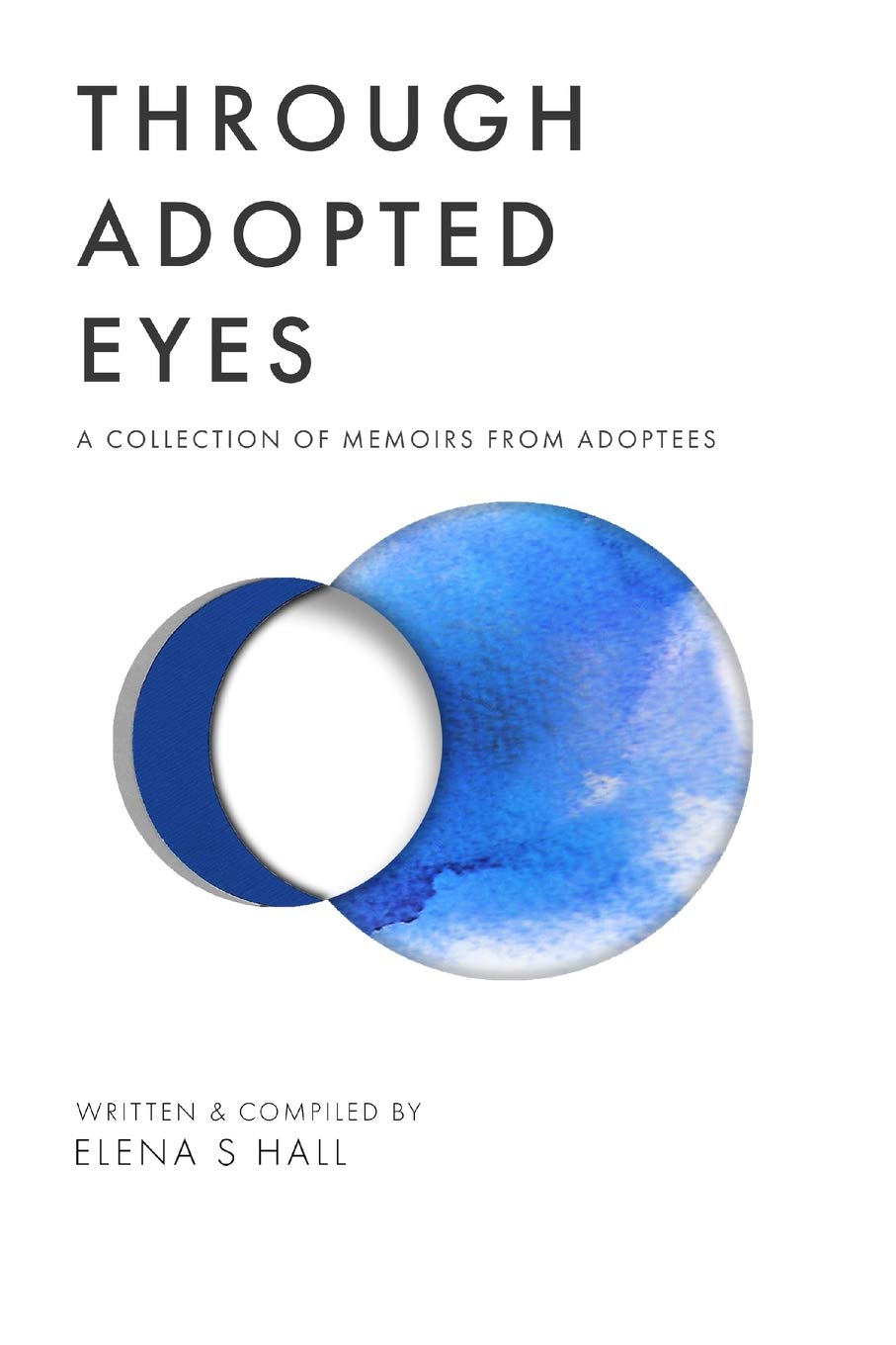 Through Adopted Eyes: A Collection of Memoirs From Adoptees