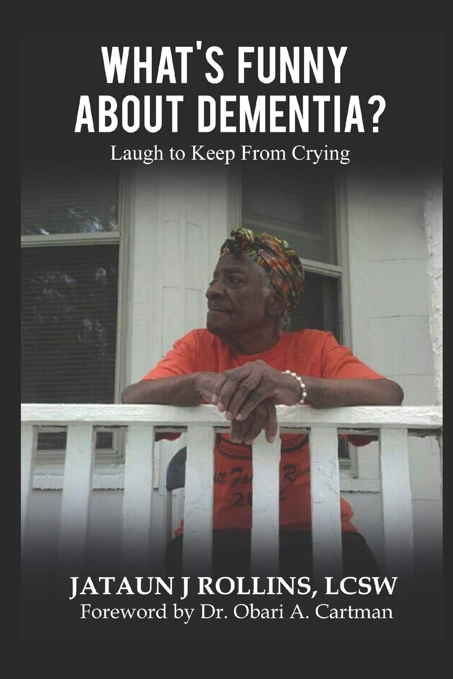 What's Funny About Dementia?: Laugh to Keep From Crying